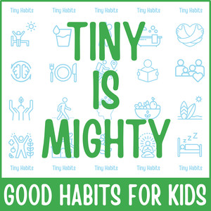 Tiny Is Mighty (Good Habits for Kids)