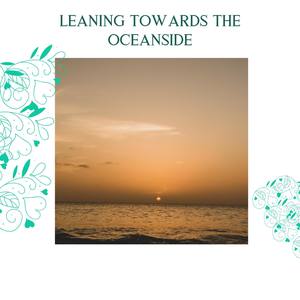 Leaning Towards The Oceanside