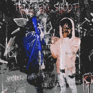 Tell Em Shoot (feat. Racchaser Rome) [Explicit]