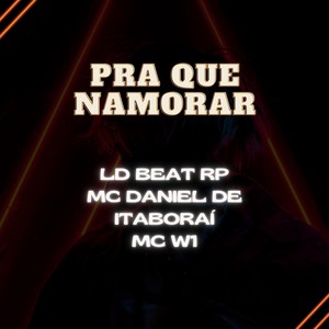 Pra Que Namorar (feat. LD Beat RP, MC Daniel de Itaboraí & MC W1) [Explicit]