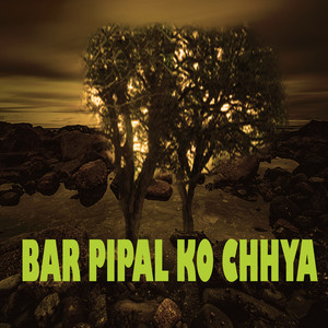 BAR PIPAL KO CHHYA