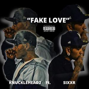 Knucklehead2 - Fake Love(feat. SIXXR) (Explicit)