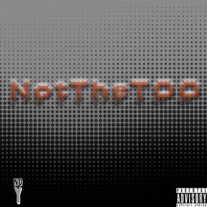 NotTheTOO (Explicit)