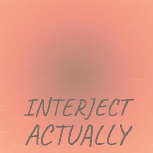 Interject Actually