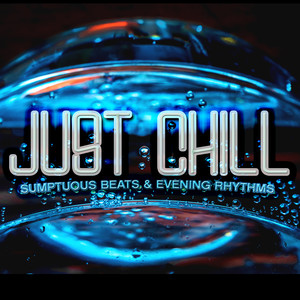 Just Chill: Sumptuous Beats & Evening Rhythms