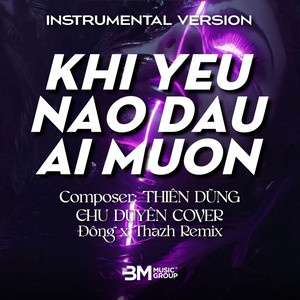 Khi Yêu Nào Đâu Ai Muốn (Beat Đông Thazh)