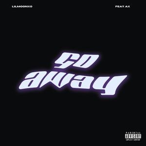 Go Away (feat. AX) (Explicit)