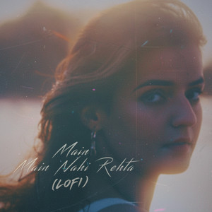 Main Main Nahi Rehta (Lofi)