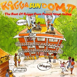 Ragga Sun Dom II (The Best of Ragga from The French West Indies)