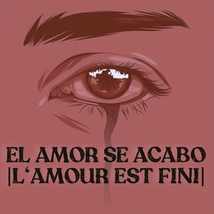 El Amor Se Acabó | L’amour Est Fini