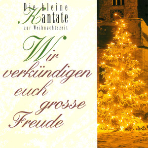 Wir verkündigen euch große Freude - Die kleine Kantate zur Weihnachtszeit