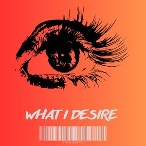 WHAT I DE$iRE (Explicit)