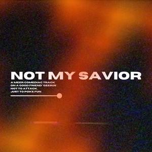 Not Your Savior