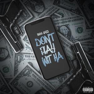 Don't Play Wit Ha (Explicit)