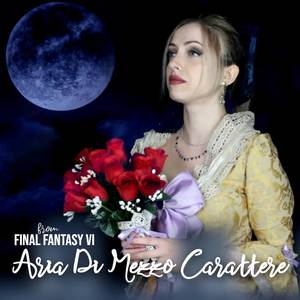 Aria Di Mezzo Carattere (from "Final Fantasy VI")