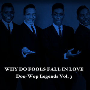 Why Do Fools Fall in Love: Doo-Wop Legends, Vol. 3