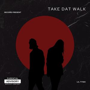 TAKE DAT WALK (Explicit)