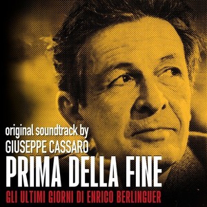 Prima Della Fine - Gli Ultimi Giorni di Enrico Berlinguer (Original Soundtrack)