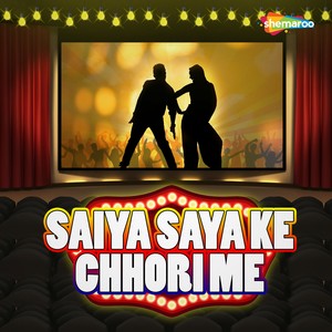 Saiya Saya Ke Chhori Me