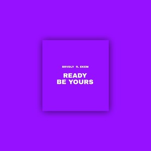 Ready Be Yours (-)