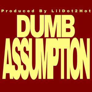 Dumb Assumption (Explicit)
