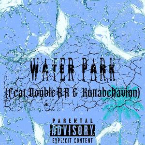 Water Park (feat. DoubleRR & Kuttabehavinn) [Explicit]