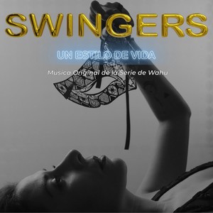 Swingers Un Estilo de Vida (Musica Original de la Serie de WAHU) [Explicit]