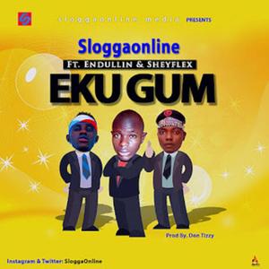 Eku Gum (feat. Sheyflex & Endullin) [Explicit]