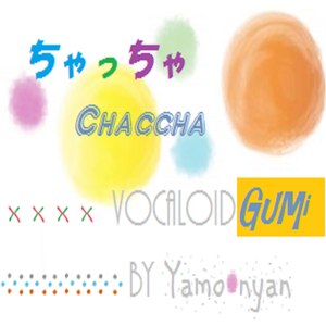 ちゃっちゃ feat.GUMI (Chaccha (feat. GUMI))