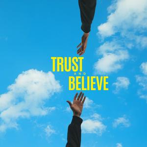 Trust and Believe