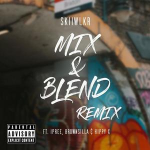 Mix & Blend Remix (feat. Ipree, Brownsilla & Hippy X) (Explicit)
