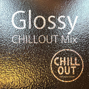 Glossy - CHILLOUT mix