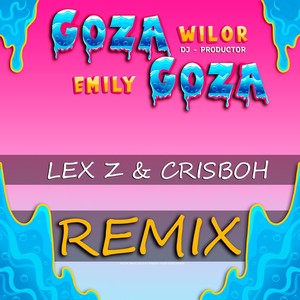 Goza Goza [feat. Emily, Lex Z & Crisboh] (Remix)