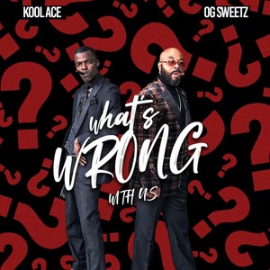 What's Wrong with Us (feat. Kool Ace)