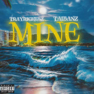 Mine (feat. Taibanz) (Explicit)