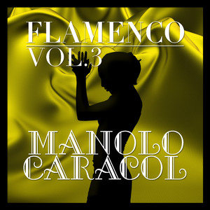 Flamenco: Manolo Caracol Vol.3