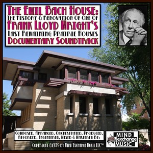 The Emil Bach House Soundtrack, Restoring The Frank Lloyd Wright Vision (Original Soundtrack)