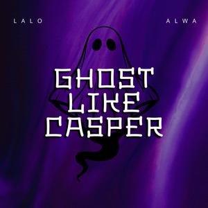 Ghost Like Casper (Explicit)