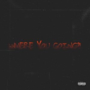 Where You Going? (Explicit)