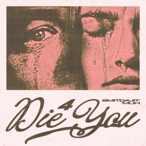 DIE 4 YOU (feat. MUH) (Explicit)