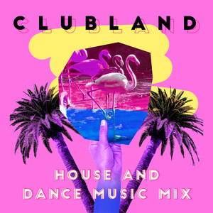 Clubland - House and Dance Music Mix