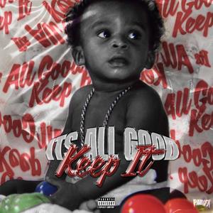 Its All Good, Keep it (Explicit)