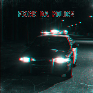 FXCK DA POLICE (Explicit)