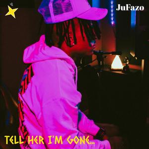 Tell Her Im Gone (Explicit)