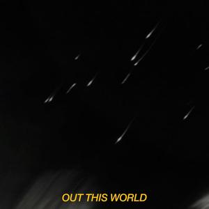 OUT THIS WORLD (Explicit)