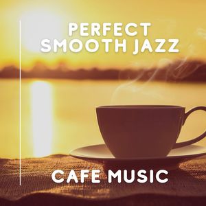 Perfect Smooth Jazz Cafe Music