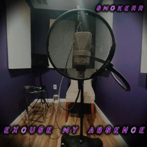 Excuse My Absence (Explicit)