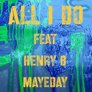 All I Do (feat. Henry B & Mayeday) (Explicit)