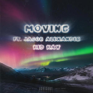 Moving (feat. Jacob Alexander & Kid Kay) (Explicit)