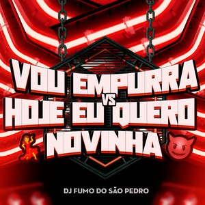 VOU TE EMPURRA vs HOJE EU QUERO NOVINHA (Explicit)